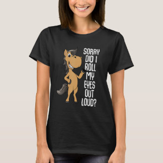 Sorry Did I Roll My Eyes Out Loud Horse Rider 1 T-Shirt