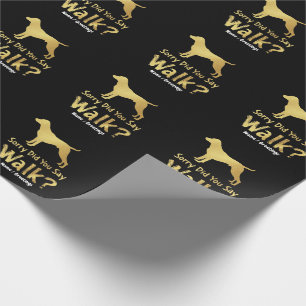 Sorry, Did You Say Walk Funny Dog Lover T-Shirt Wrapping Paper