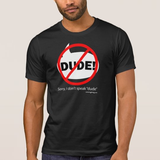 SORRY DUDE 1b T-Shirt