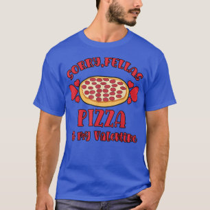 Sorry Fellas Pizza Is My Valentine Funny Valentine T-Shirt