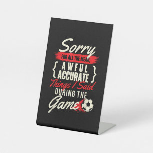 Sorry For All The Mean Things - Soccer Lover Socce Pedestal Sign