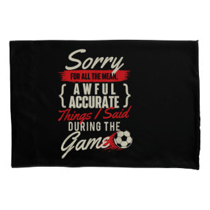 Sorry For All The Mean Things - Soccer Lover Socce Pillowcase