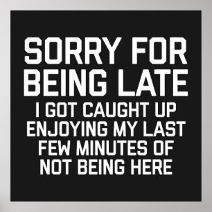 Sorry For Being Late Funny Quote Poster