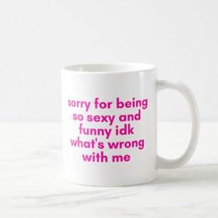sorry for being so cute and funny  coffee mug
