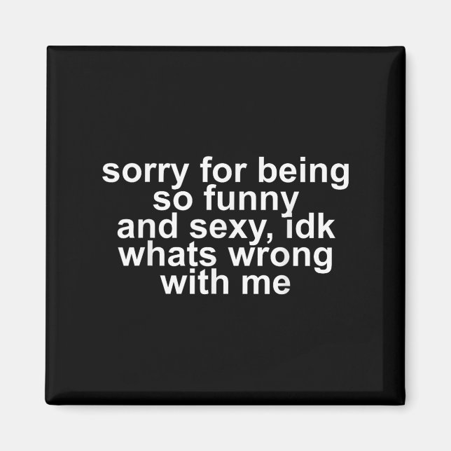 Sorry For Being So Funny And Y Idk What's Wrong Wi Magnet (Front)
