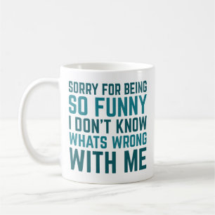 Sorry For Being So Funny Coffee Mug