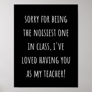 sorry for being the noisiest one in class poster