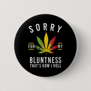 Sorry For My Bluntness Thats How I Roll Funny Weed 6 Cm Round Badge