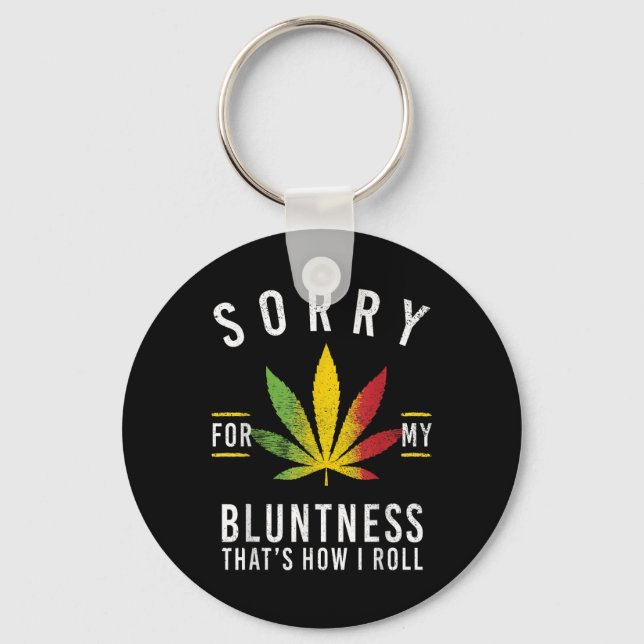 Sorry For My Bluntness Thats How I Roll Funny Weed Key Ring (Front)