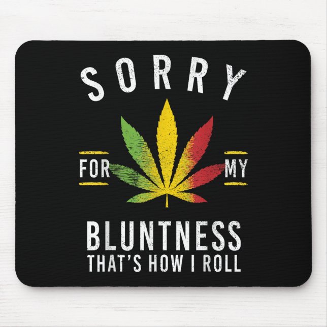 Sorry For My Bluntness Thats How I Roll Funny Weed Mouse Mat (Front)