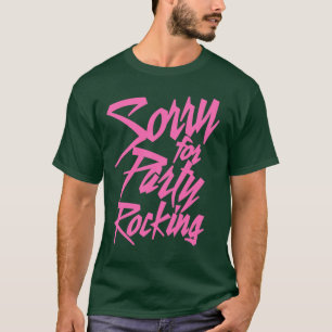 Sorry For Party Rocking Pink friends funny T-Shirt