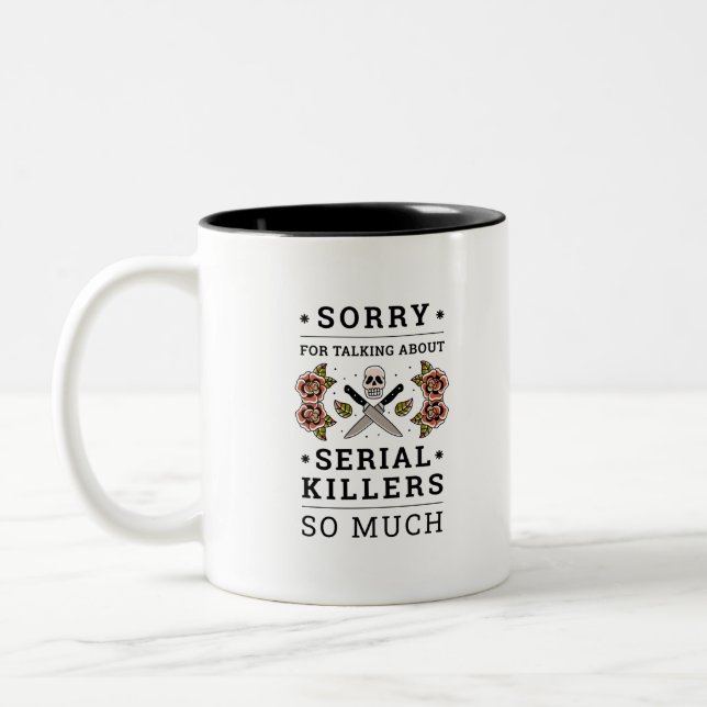 SORRY FOR TALKING ABOUT SERIAL KILLERS SO MUCH Two-Tone COFFEE MUG (Left)