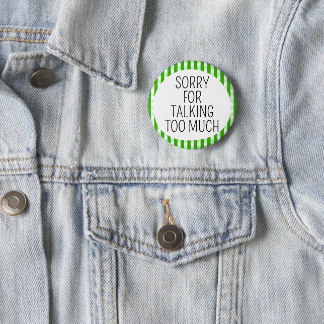 Sorry for talking too much 6 cm round badge (In Situ)