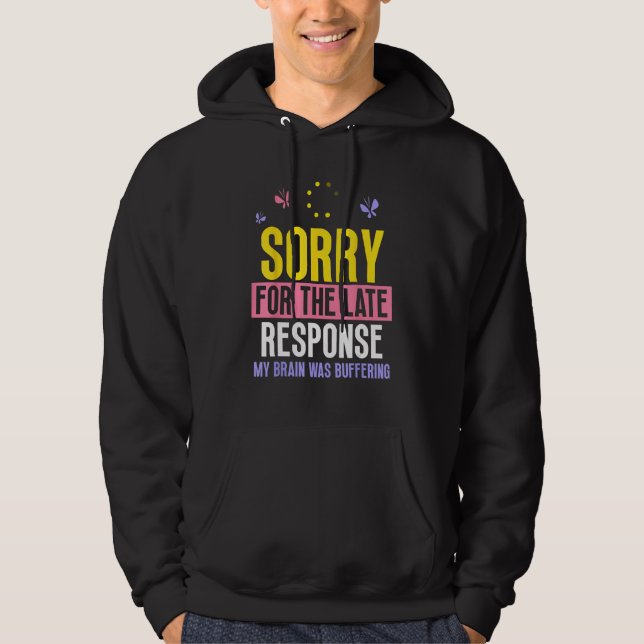 Sorry For The Late Response My Brain Was Buffering Hoodie (Front)