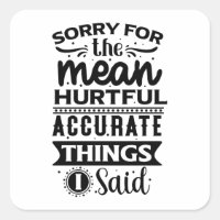 Sorry For The Mean Hurtful Accurate Things I Said