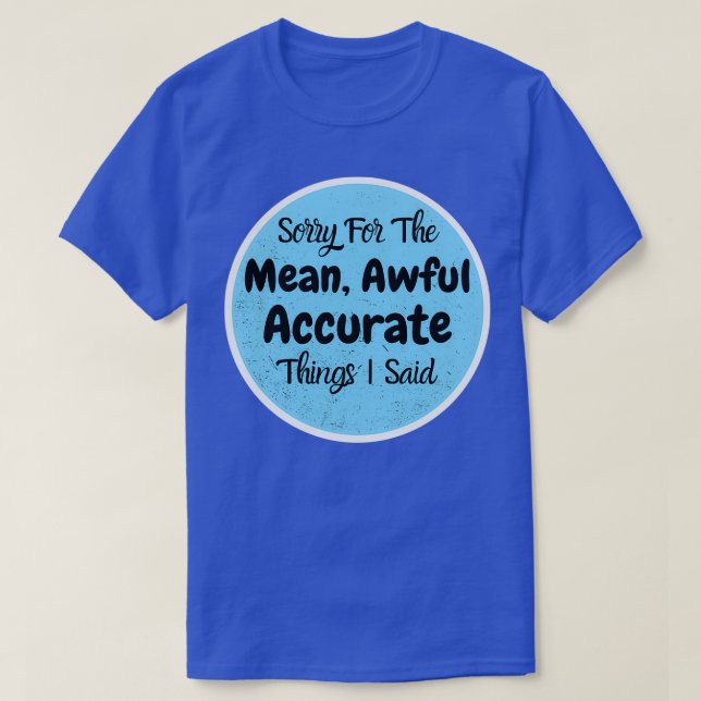 Sorry For The Mean T-Shirt (Design Front)