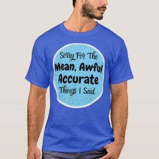 Sorry For The Mean T-Shirt