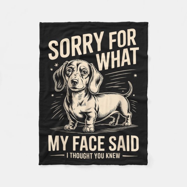 Sorry For What Face Said Dachshund Thought Knew Fleece Blanket (Front)