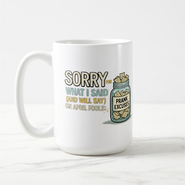 Sorry for What I Said April Fools  Coffee Mug (Left)