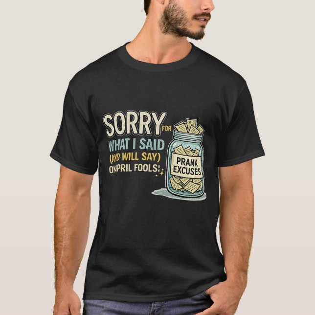 Sorry for What I Said April Fools Funny Tee (Front)