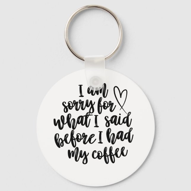 Sorry for What I Said Before My Coffee Key Ring (Front)