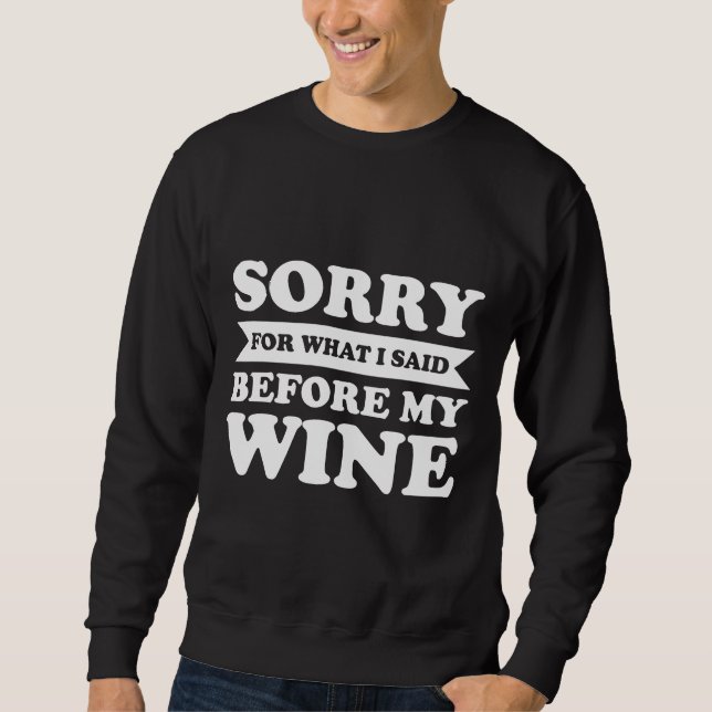 Sorry For What I Said Before My Wine Fitted Sweatshirt (Front)