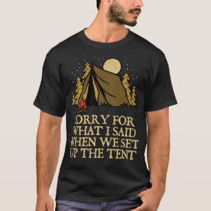 Sorry for What I Said Camping Funny Camper Humour  T-Shirt