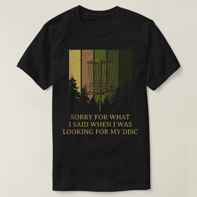 Sorry for What I Said Disc Golf Friends Golfer Bud T-Shirt (Design Front)