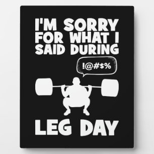 Sorry For What I Said During Leg Day - Funny Gym Plaque