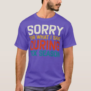Sorry For What I Said During Tax Season Accounting T-Shirt