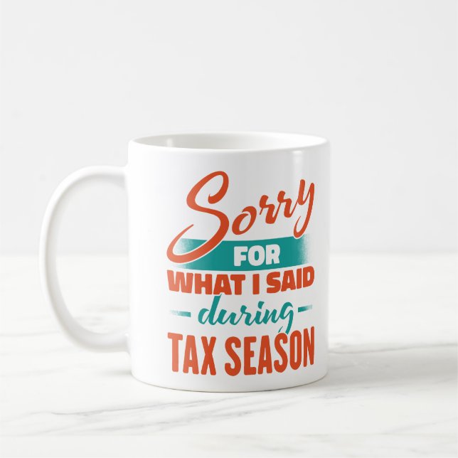 Sorry For What I Said During Tax Season Coffee Mug (Left)