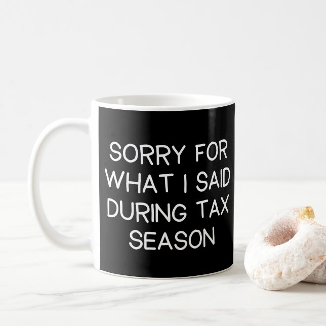 Sorry For What I Said During Tax Season Funny Coffee Mug (With Donut)