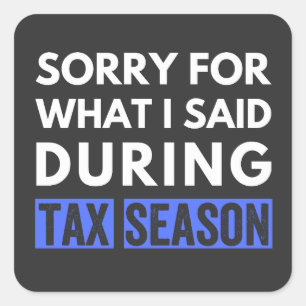 sorry for what i said during tax season funny cpa square sticker
