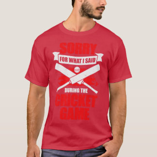 Sorry For What I Said During The Cricket Game T-Shirt