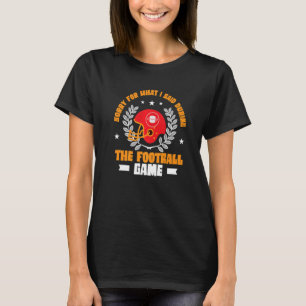Sorry For What I Said During The Football Game Foo T-Shirt