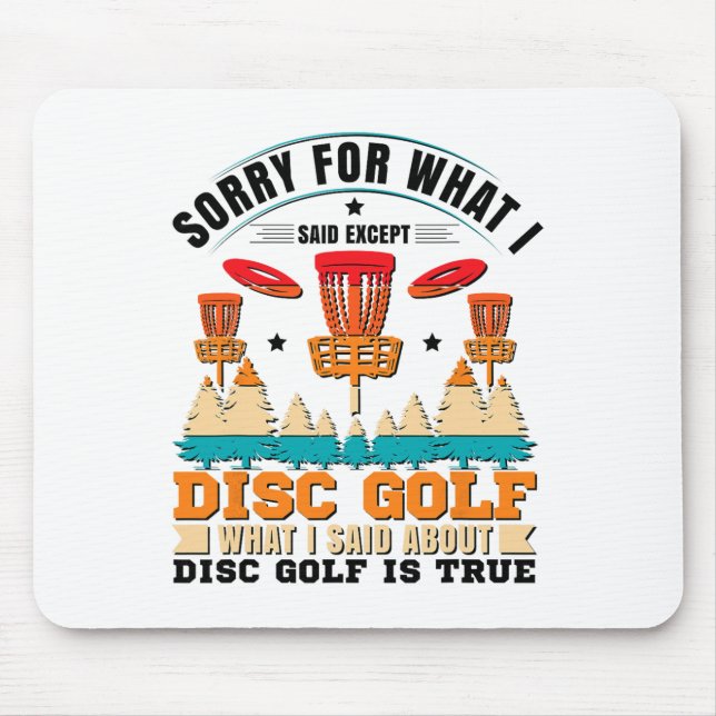 Sorry For What I Said Except Disc Golf _1  Mouse Mat (Front)