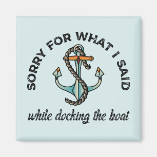 Sorry for what I said Funny Boating Humor Anchor Magnet
