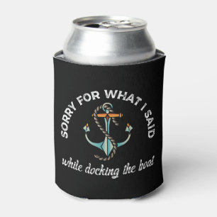 Sorry for what I said Funny Boating Humour Anchor Can Cooler