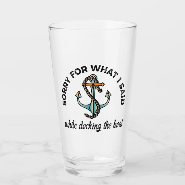Sorry for what I said Funny Boating Humour Anchor Glass (Front)