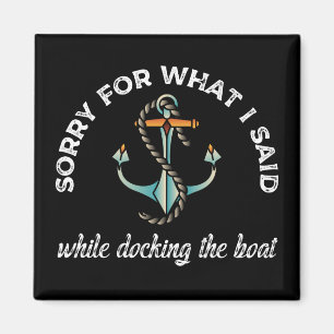 Sorry for what I said Funny Boating Humour Anchor Magnet
