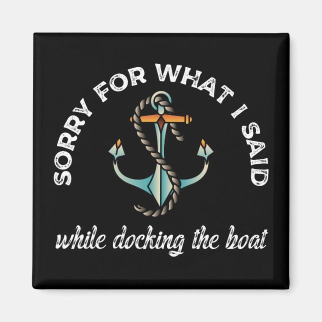 Sorry for what I said Funny Boating Humour Anchor Magnet (Front)