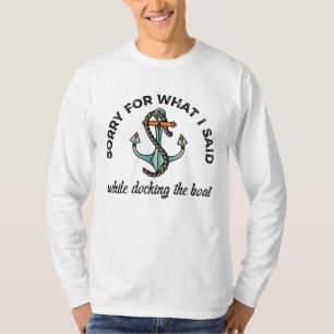 Sorry for what I said Funny Boating Humour Anchor T-Shirt