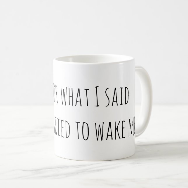 Sorry For What I Said Funny Coffee Mug (Front Right)