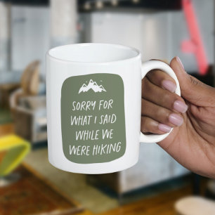 Sorry for what I said funny green hiking Coffee Mug