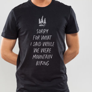 Sorry for what I said funny mountain biking T-Shir T-Shirt