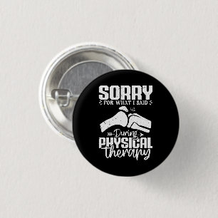 Sorry For What I Said Physical Therapy Recovery 3 Cm Round Badge