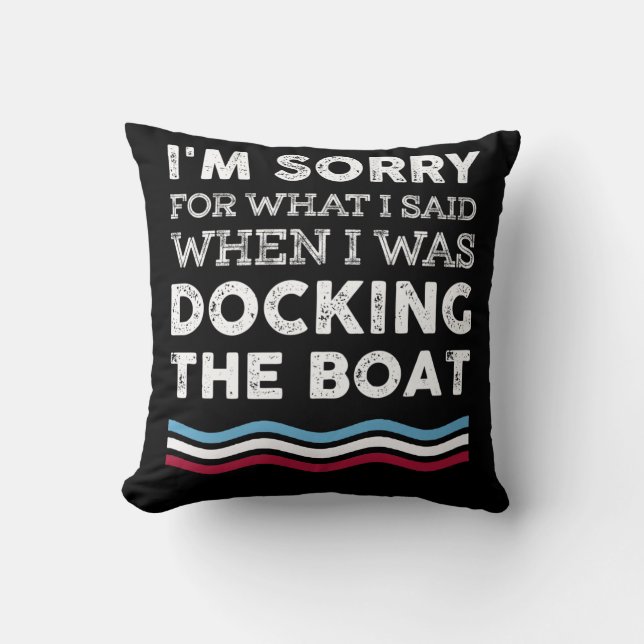 Sorry For What I Said When I Was Docking The Boat Cushion (Front)