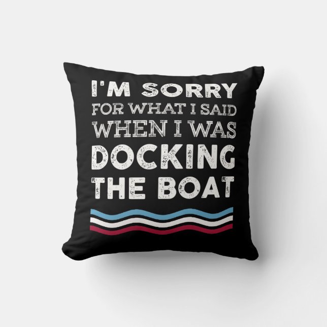 Sorry For What I Said When I Was Docking The Boat Cushion (Front)