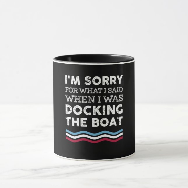 Sorry For What I Said When I Was Docking The Boat Mug (Center)