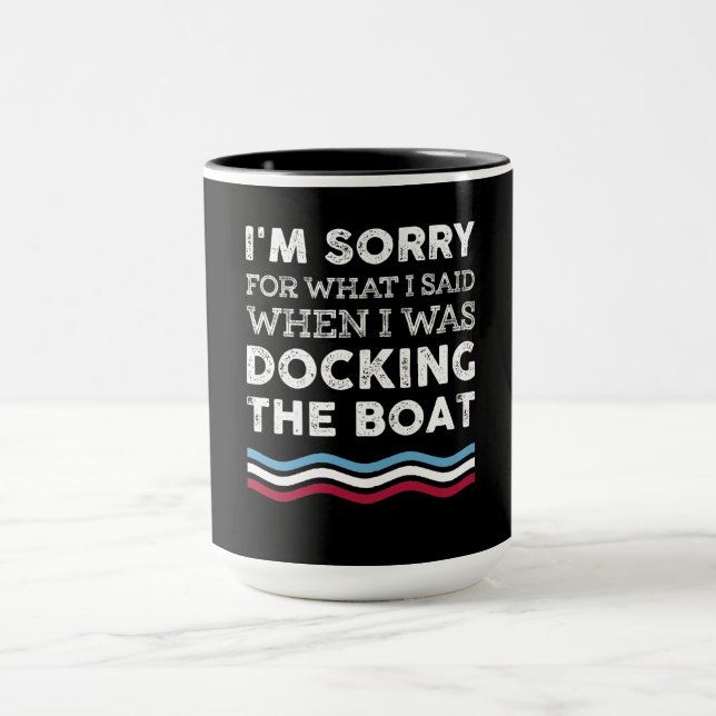 Sorry For What I Said When I Was Docking The Boat Mug (Center)